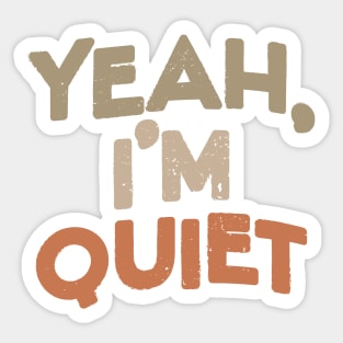 Yeah I'm Quiet Sticker